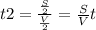 t2= \frac{ \frac{S}{2} }{ \frac{V}{2} } = \frac{S}{V}t