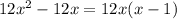 12x^2-12x=12x(x-1)