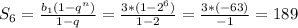 S_6= \frac{b_1(1-q^n)}{1-q}=\frac{3*(1-2^6) }{1-2}= \frac{3*(-63)}{-1}=189