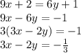 9x+2=6y+1 \\ 9x-6y=-1 \\ 3(3x-2y)=-1 \\ 3x-2y=- \frac{1}{3}