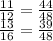 \frac{11}{12} = \frac{44}{48} \\ \frac{13}{16} = \frac{39}{48}