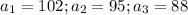 a_1=102;a_2=95;a_3=88