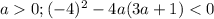 a0; (-4)^2-4a(3a+1)<0