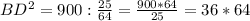 BD^{2}=900:\frac{25}{64}= \frac{900*64}{25} =36*64