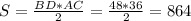 S= \frac{BD*AC}{2} = \frac{48*36}{2}=864