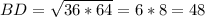 BD= \sqrt{36*64} =6*8=48