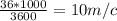 \frac{36*1000}{3600} =10m/c