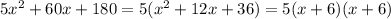 5x^2+60x+180=5(x^2+12x+36)=5(x+6)(x+6)