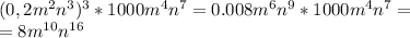 (0,2m^2n^3)^3*1000m^4n^7=0.008m^6n^9*1000m^4n^7= \\ =8m^{10}n^{16}