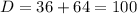 D=36+64=100