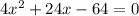 4x^{2}+24x-64=0