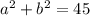 a^{2} + b^{2} =45