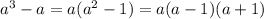 a^3-a=a(a^2-1)=a(a-1)(a+1)