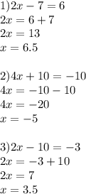 1) 2x-7=6\\2x=6+7\\2x=13\\x=6.5 \\ \\ 2)4x+10=-10\\4x=-10-10\\4x=-20\\x=-5 \\ \\ 3)2x-10=-3\\2x=-3+10\\2x=7\\x=3.5 \\ \\