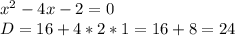 x^{2} -4x-2=0 \\ D=16+4*2*1=16+8=24