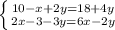 \left \{ {{10-x+2y=18+4y} \atop {2x-3-3y=6x-2y}} \right.