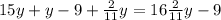 15y+y-9+ \frac{2}{11}y=16 \frac{2}{11} y-9