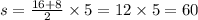 s = \frac{16 + 8}{2} \times 5 = 12 \times 5 = 60