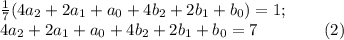 \frac{1}{7}(4a_2+2a_1+a_0+4b_2+2b_1+b_0)=1; \\ 4a_2+2a_1+a_0+4b_2+2b_1+b_0=7 \qquad \qquad (2)