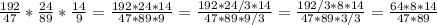 \frac{192}{47}*\frac{24}{89}*\frac{14}{9}=\frac{192*24*14}{47*89*9}=\frac{192*24/3*14}{47*89*9/3}=\frac{192/3*8*14}{47*89*3/3}=\frac{64*8*14}{47*89}