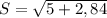 S= \sqrt{5+2,84}