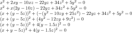 x^2+2xy-10xz-22yz+34z^2+5y^2=0 \\ x^2+x(2y-10z)-22yz+34z^2+5y^2=0 \\ (x+(y-5z))^2+(-(y^2-10zy+25z^2)-22yz+34z^2+5y^2=0 \\ (x+(y-5z))^2+(4y^2-12zy+9z^2)=0 \\ (x+(y-5z))^2+4(y-1.5z)^2=0 \\ (x+y-5z)^2+4(y-1.5z)^2=0