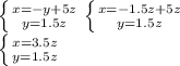 \left \{ {{x=-y+5z} \atop {y=1.5z}} \right. \left \{ {{x=-1.5z+5z} \atop {y=1.5z}} \right. \\ \left \{ {{x=3.5z} \atop {y=1.5z}} \right.