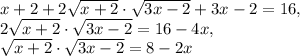 x+2+2 \sqrt{x+2} \cdot \sqrt{3x-2} +3x-2=16, \\ 2 \sqrt{x+2} \cdot \sqrt{3x-2} =16-4x, \\ \sqrt{x+2} \cdot \sqrt{3x-2}=8-2x &#10;