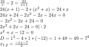 \frac{24}{x}-2= \frac{24}{x+1} \\ 24(x+1)-2*( x^{2} +x)=24*x \\ 24x+24-2 x^{2} -2x-24x=0 \\ -2 x^{2} -2x+24=0\\ 2 x^{2} +2x-24=0|:2 \\ x^{2} +x-12=0 \\ D= 1^{2}-4*1*(-12)=1+48=49= 7^{2} \\ x_{1,2}= \frac{-1+-7}{2}