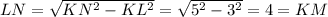 LN=\sqrt{KN^2-KL^2}=\sqrt{5^2-3^2}=4=KM