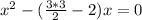 x^{2}-(\frac{3*3}{2}-2)x=0