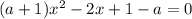 (a+1)x^{2}-2x+1-a=0