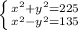 \left \{ {{ x^{2} +y ^{2} =225} \atop { x^{2}-y ^{2} =135}} \right.