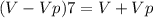 (V-Vp)7=V+Vp