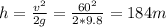 h= \frac{v^2}{2g} = \frac{60^2}{2*9.8} =184m