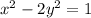 x^2-2y^2=1\\ &#10; &#10;