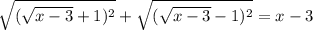 \sqrt{(\sqrt{x-3}+1)^{2}}+\sqrt{(\sqrt{x-3}-1)^{2}}=x-3