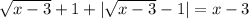 \sqrt{x-3}+1+|\sqrt{x-3}-1|=x-3