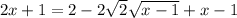 2x+1 = 2 - 2\sqrt{2}\sqrt{x-1}+x-1