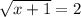 \sqrt{x+1}=2