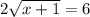 2\sqrt{x+1}=6