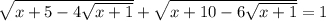 \sqrt{x+5-4\sqrt{x+1}}+\sqrt{x+10-6\sqrt{x+1}}=1