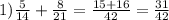 1) \frac{5}{14}+ \frac{8}{21}= \frac{15+16}{42}= \frac{31}{42}