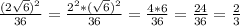 \frac{(2 \sqrt{6})^{2} }{36} = \frac{2^{2} * (\sqrt{6} )^{2} }{36} = \frac{4*6}{36} = \frac{24}{36} = \frac{2}{3}