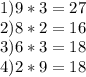 1) 9*3=27\\2)8*2=16\\3) 6*3=18 \\ 4)2*9=18