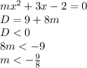 mx^2+3x-2=0 \\ D=9+8m \\ D