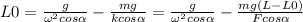 L0=\frac{g}{\omega^{2}cos\alpha }-\frac{mg}{kcos\alpha }=\frac{g}{\omega^{2}cos\alpha }-\frac{mg(L-L0)}{Fcos\alpha }