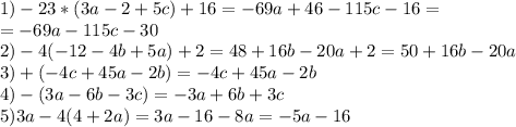 1)-23*(3a-2+5c)+16=-69a+46-115c-16= \\ =-69a-115c-30 \\ 2)-4(-12-4b+5a)+2=48+16b-20a+2=50+16b-20a \\ 3)+(-4c+45a-2b)=-4c+45a-2b \\ 4)-(3a-6b-3c)=-3a+6b+3c \\ 5)3a-4(4+2a)=3a-16-8a=-5a-16