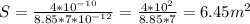 S=\frac{4*10^{-10}}{8.85*7*10^{-12}}=\frac{4*10^{2}}{8.85*7}=6.45m^{2}