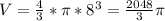 V=\frac{4}{3}*\pi *8^{3}=\frac{2048}{3}\pi